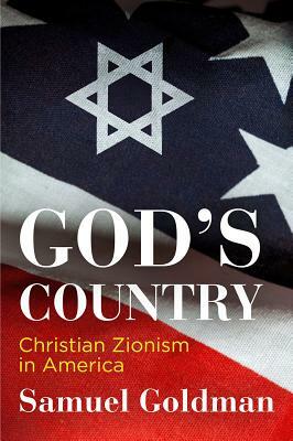 God's Country: Christian Zionism in America by Samuel Goldman