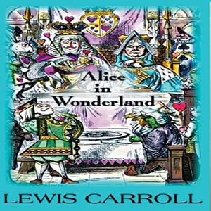 Alice in Wonderland  by Lewis Carroll