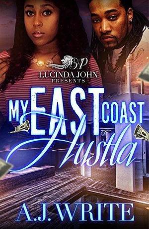 My East Coast Hustla by A.J. Write, A.J. Write