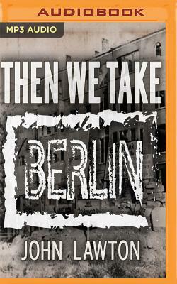 Then We Take Berlin by John Lawton