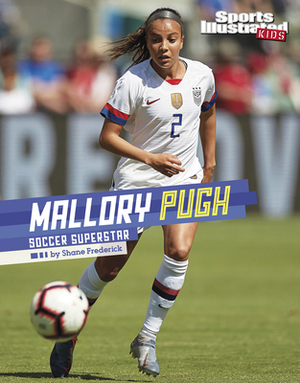 Mallory Pugh: Soccer Superstar by Shane Frederick