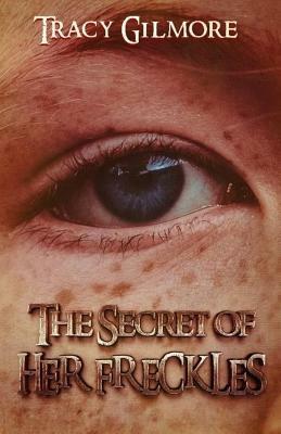 The Secret of Her Freckles: Book Two the Obsessive Obsession Collection by Tracy Gilmore