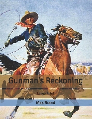Gunman's Reckoning: Large Print by Max Brand