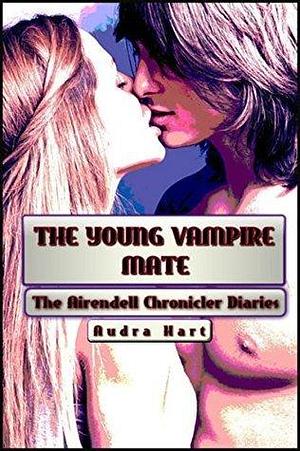 The Young Vampire Mate: The Airendell Chronicler Diaries - Book 1.5 by Audra Hart, Audra Hart