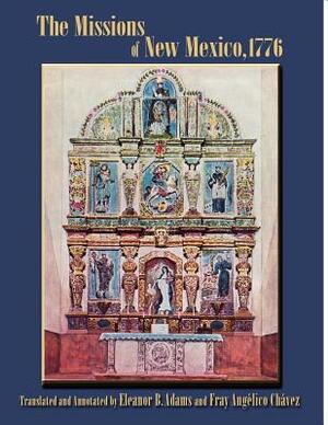 The Missions of New Mexico, 1776: A Description by Fray Francisco Atanasio Dominguez with Other Contemporary Documents by Francisco Atanasio Dominguez