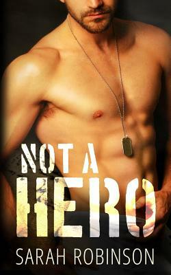 Not A Hero: A Bad Boy Marine Romance by Sarah Robinson