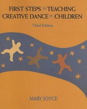 First Steps in Teaching Creative Dance to Children by Mary Joyce