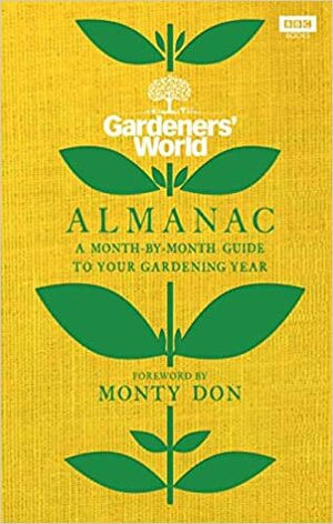 The Gardeners' World Almanac: A month-by-month guide to your gardening year by Monty Don