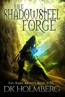 The Shadowsteel Forge by D.K. Holmberg