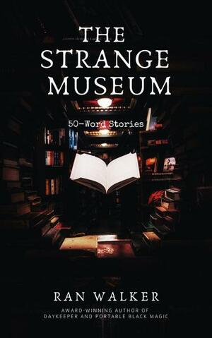 The Strange Museum: 50-Word Stories by Sabin Prentis, Ran Walker