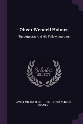 Oliver Wendell Holmes by Oliver Wendell Holmes