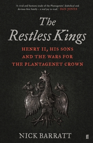 The Restless Kings: Henry II, His Sons and the Wars for the Plantagenet Crown by Nick Barratt