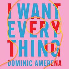 I Want Everything by Dominic Amerena