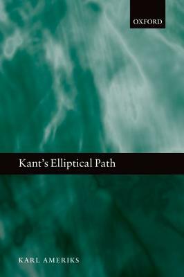 Kant's Elliptical Path by Karl Ameriks