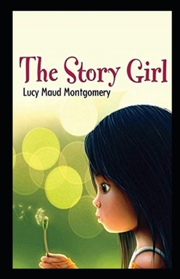 The Story Girl Illustrated by L.M. Montgomery