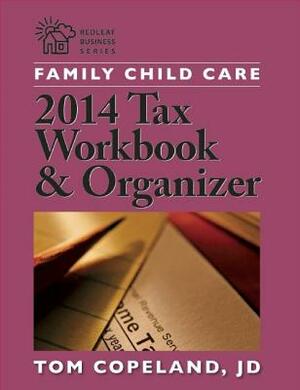 Family Child Care 2014 Tax Workbook and Organizer by Tom Copeland