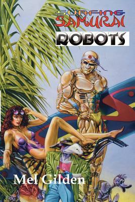 Surfing Samurai Robots: A Zoot Marlowe Mystery by Mel Gilden