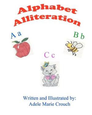 Alphabet Alliteration by Adele Marie Crouch