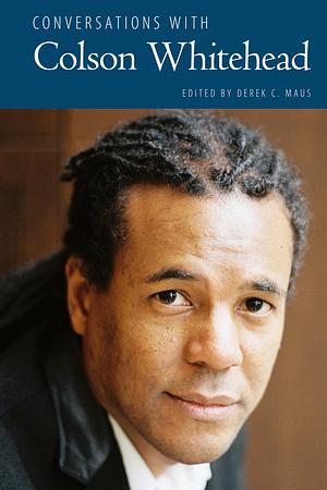 Conversations with Colson Whitehead by Colson Whitehead, Derek C Maus