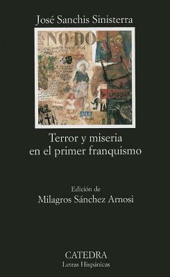 Terror y Miseria En El Primer Franquismo by Jose Sanchis Sinisterra