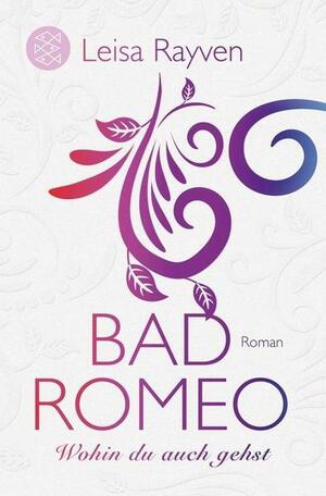Bad Romeo - Wohin du auch gehst by Leisa Rayven