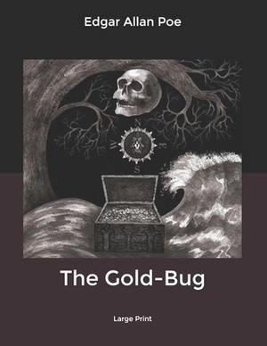 The Gold-Bug: Large Print by Edgar Allan Poe