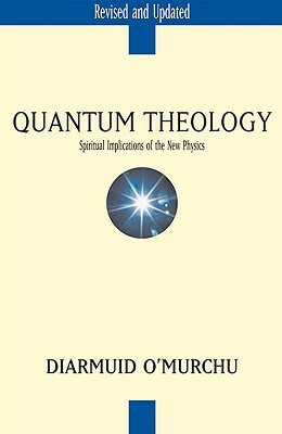 Quantum Theology: Spiritual Implications of the New Physics by Diarmuid O'Murchu
