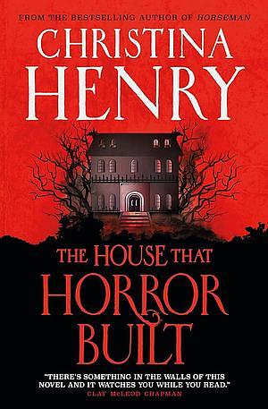 The House That Horror Built by Christina Henry