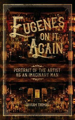 Eugene's on It Again: Portrait of the Artist as an Imaginary Man by Graham Thomas