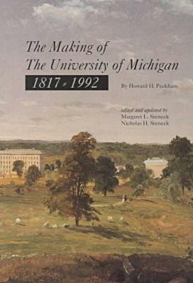 The Making of the University of Michigan 1817-1992 by Howard H. Peckham