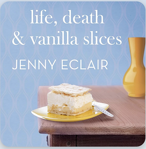 Life, Death and Vanilla Slices by Jenny Eclair