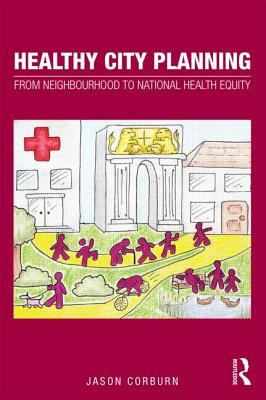 Healthy City Planning: From Neighbourhood to National Health Equity by Jason Corburn