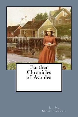 Further Chronicles of Avonlea by L.M. Montgomery