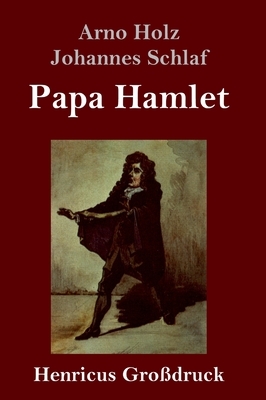 Papa Hamlet (Großdruck) by Johannes Schlaf, Arno Holz