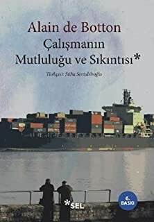 Çalışmanın Mutluluğu ve Sıkıntısı by Alain de Botton