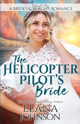 The Helicopter Pilot's Bride by Bonnie R. Paulson, Getaway Bay, Elana Johnson