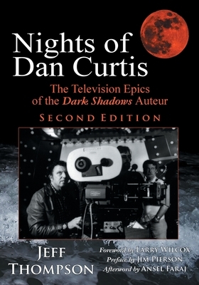 Nights of Dan Curtis, Second Edition: The Television Epics of the Dark Shadows Auteur by Jeff Thompson