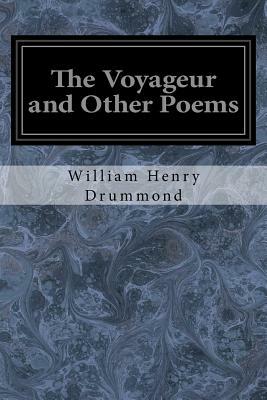 The Voyageur and Other Poems by William Henry Drummond