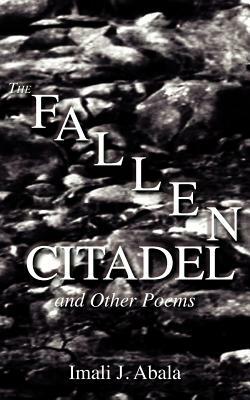 A Fallen Citadel and Other Poems by Imali J. Abala