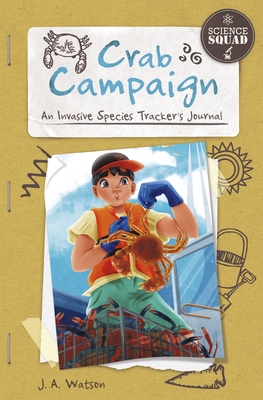 Crab Campaign: An Invasive Species Tracker's Journal by J. A. Watson