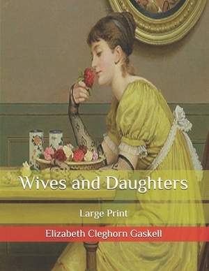 Wives and Daughters: Large Print by Elizabeth Gaskell