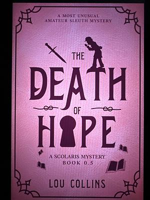 The Death of Hope: A Most Unusual Amateur Sleuth Mystery (A Scolaris Mystery) by Lou Collins