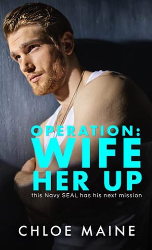 Operation: Wife Her Up by Chloe Maine