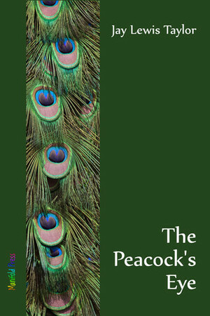 The Peacock's Eye by Jay Lewis Taylor