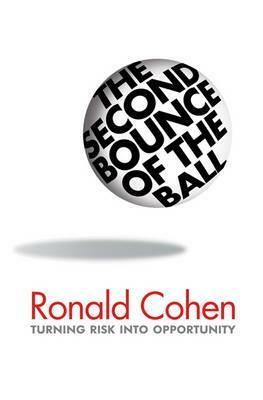 The Second Bounce of the Ball: Turning Risk Into Opportunity by Ronald Cohen