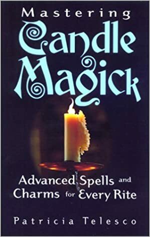 Mastering Candle Magick: Advanced Spells and Charms for Every Rite by Patricia J. Telesco