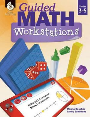 Guided Math Workstations Grades 3-5 by Laney Sammons, Donna Boucher