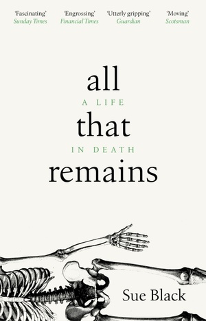 All That Remains: A Life in Death by Sue Black