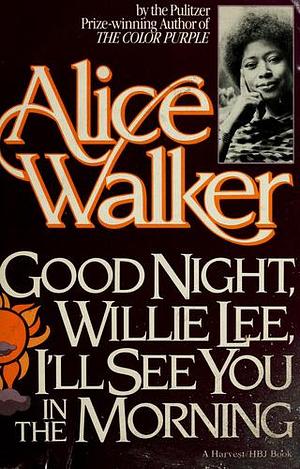 Good Night, Willie Lee, I'll See You in the Morning: Poems by Alice Walker