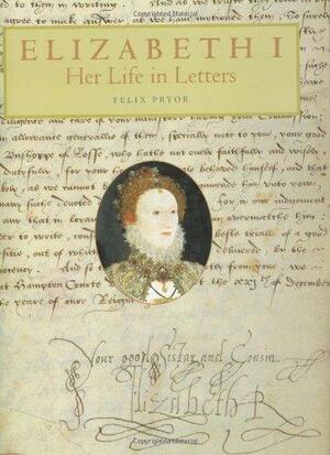 Elizabeth I: Her Life In Letters by Abigail Archer